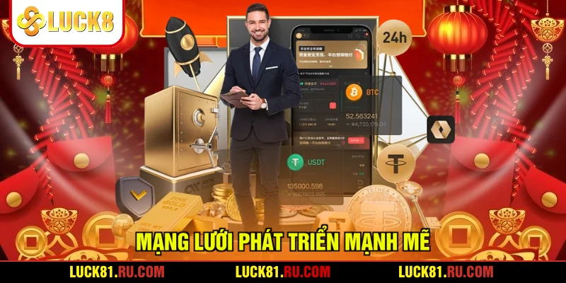 Mạng lưới phát triển mạnh mẽ