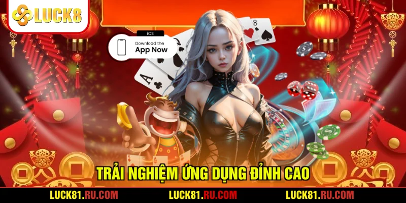 Trải nghiệm ứng dụng đỉnh cao