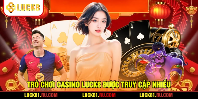 Trò chơi casino LUCK8 được truy cập nhiều